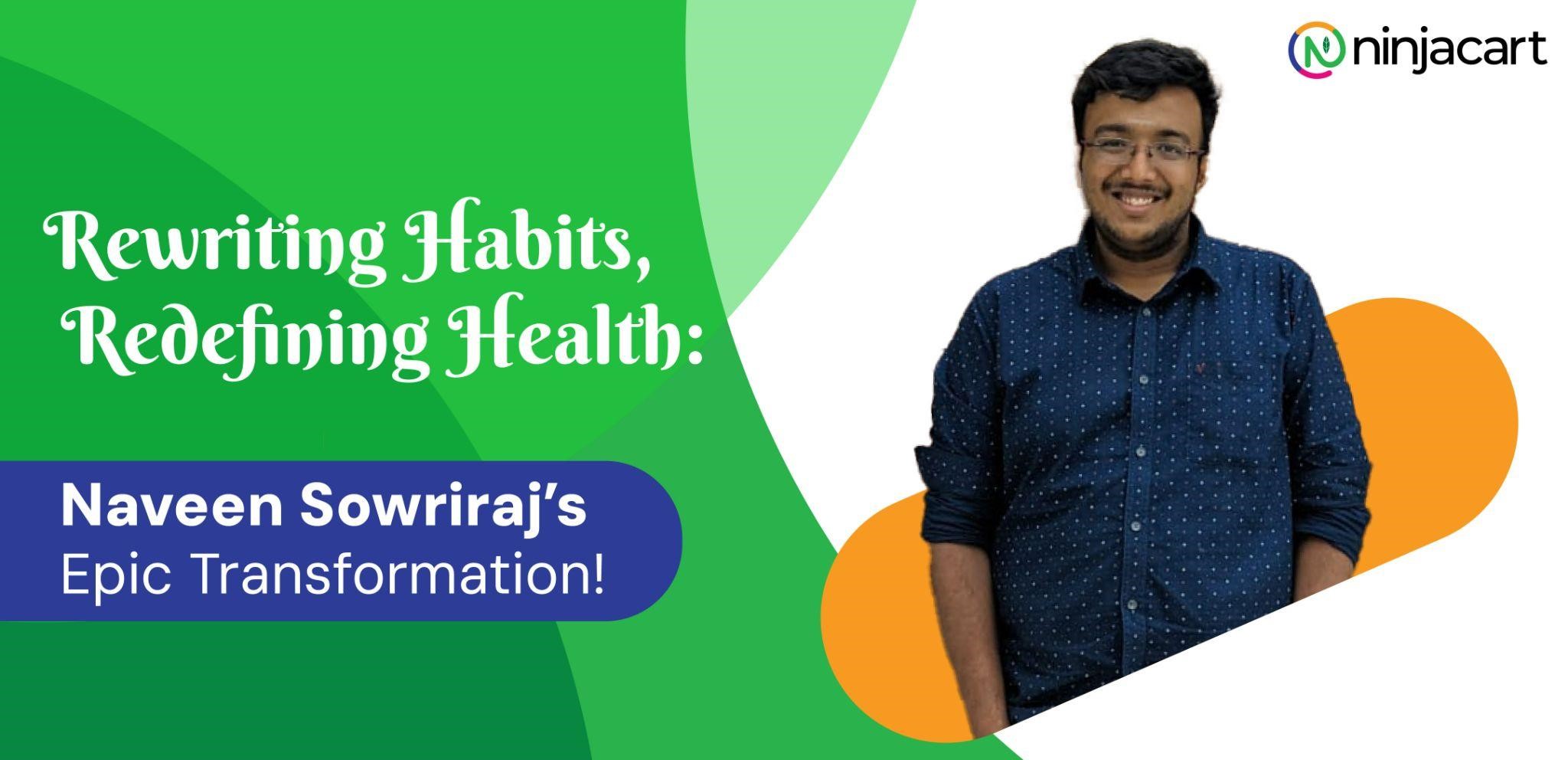 Rewriting Habits, Redefining Health: Naveen Sowriraj’s Transformation